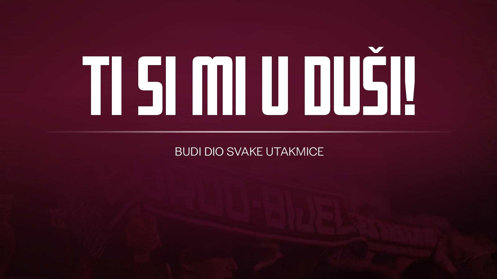 Ti si mi u duši! Budi dio svake utakmice