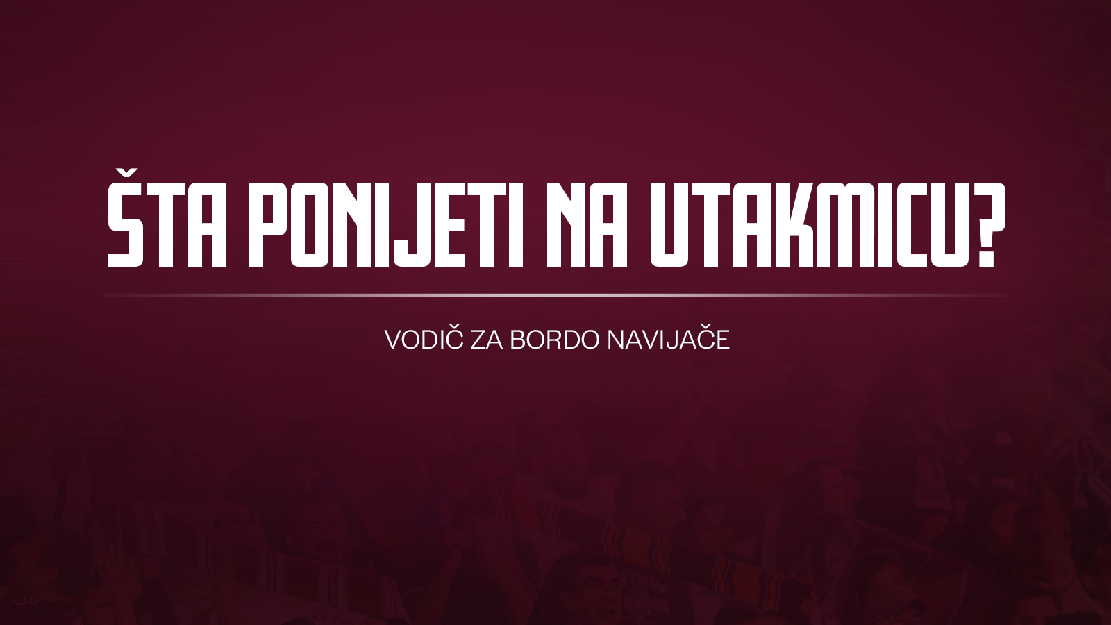 Šta ponijeti na utakmicu? – Vodič za bordo navijače